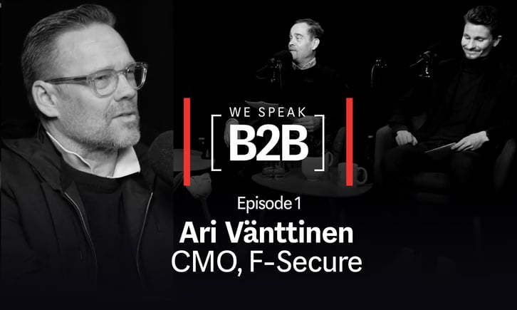 We Speak B2B - Episode 1 - Ari Vänttinen - CMO, F-Secure